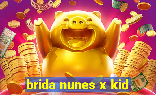 brida nunes x kid